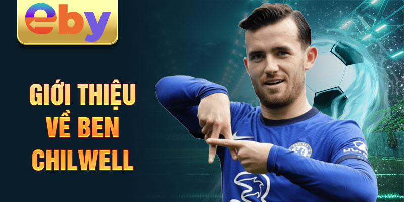 Giới thiệu về ben chilwell