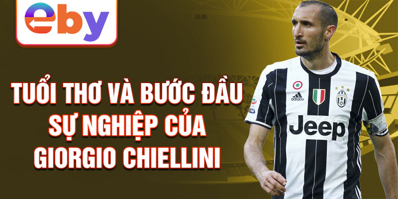 Tuổi thơ và bước đầu sự nghiệp của giorgio chiellini