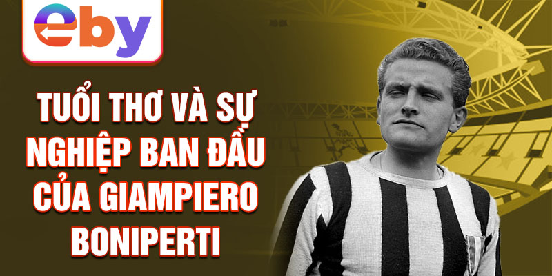 Tuổi thơ và sự nghiệp ban đầu của giampiero boniperti