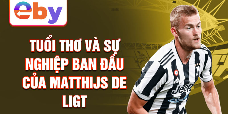 Tuổi thơ và sự nghiệp ban đầu của matthijs de ligt