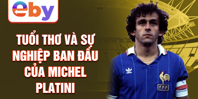 Tuổi thơ và sự nghiệp ban đầu của michel platini