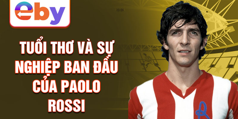 Tuổi thơ và sự nghiệp ban đầu của paolo rossi