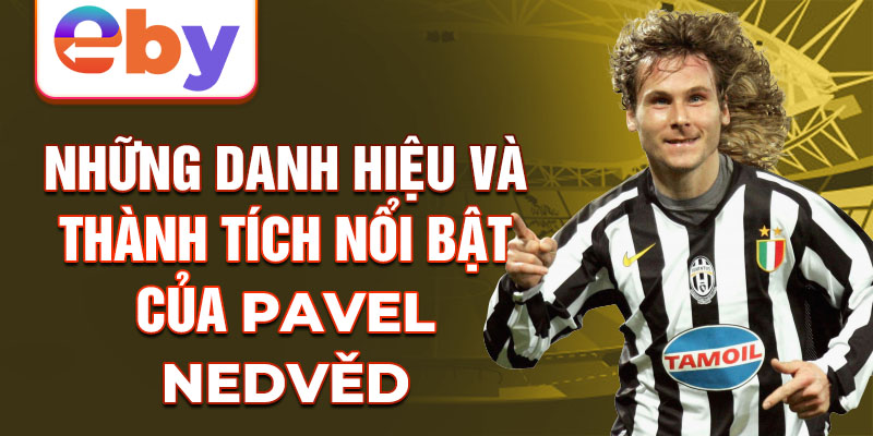 Những danh hiệu và thành tích nổi bật của pavel nedvěd