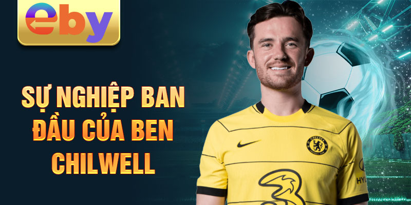 Sự nghiệp ban đầu của Ben Chilwell