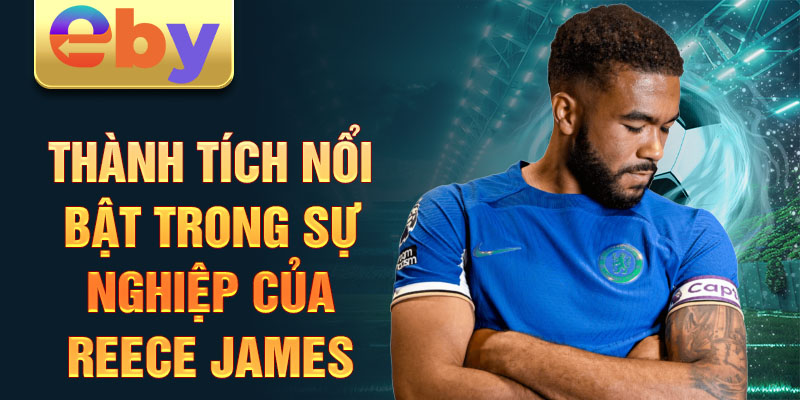 Thành tích nổi bật trong sự nghiệp của Reece James