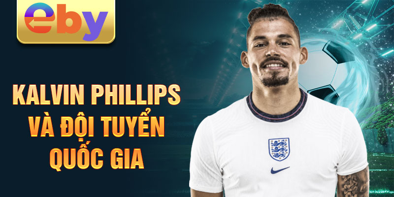 Kalvin Phillips và đội tuyển quốc gia