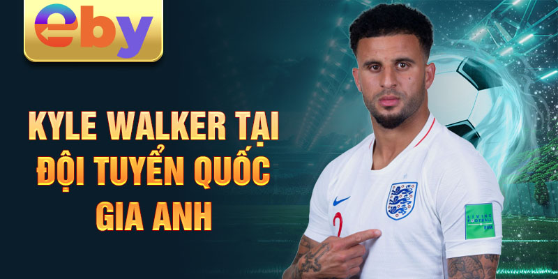 Kyle Walker tại đội tuyển quốc gia Anh