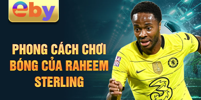 Phong cách chơi bóng của Raheem Sterling