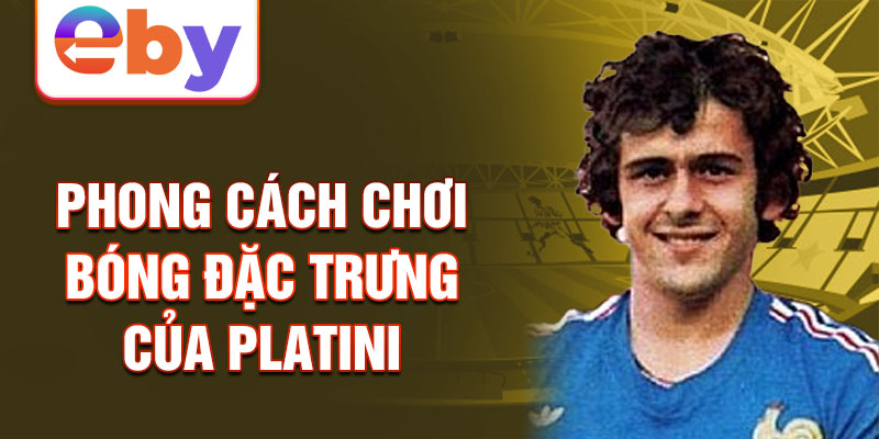 Phong cách chơi bóng đặc trưng của Platini