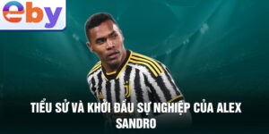 Tiểu sử và khởi đầu sự nghiệp của alex sandro