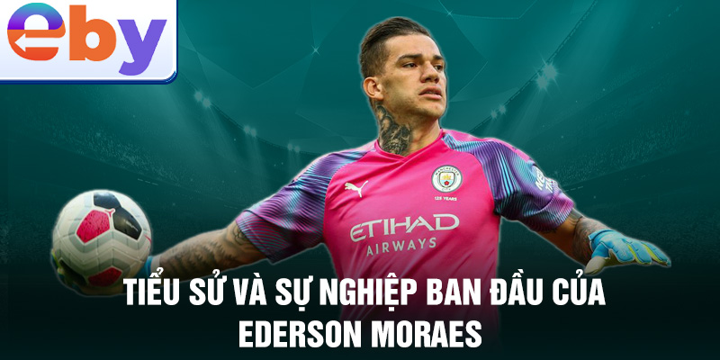 Tiểu sử và sự nghiệp ban đầu của ederson moraes