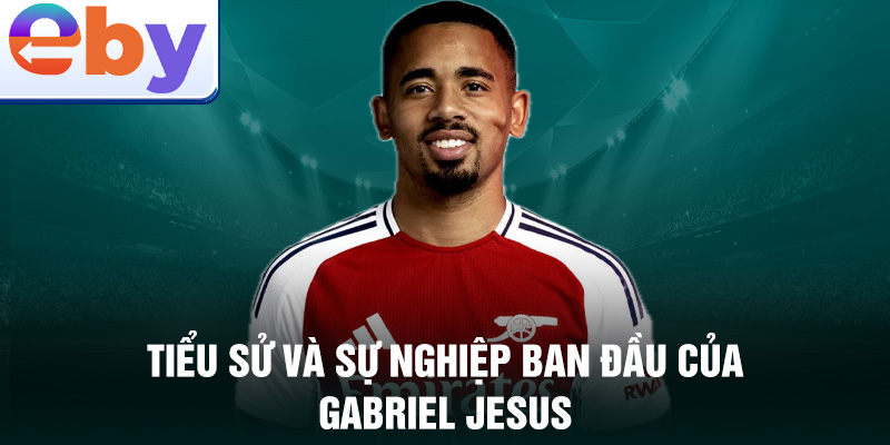 Tiểu sử và sự nghiệp ban đầu của gabriel jesus