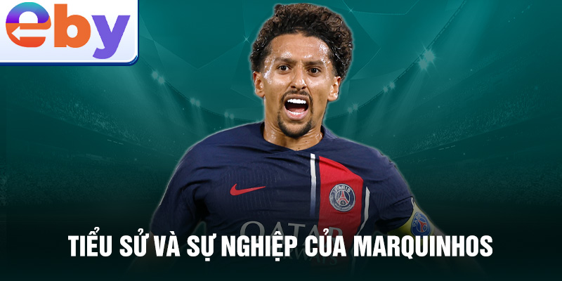 Tiểu sử và sự nghiệp của marquinhos