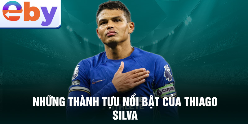 Những thành tựu nổi bật của Thiago Silva