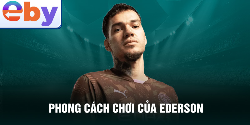 Phong cách chơi của Ederson