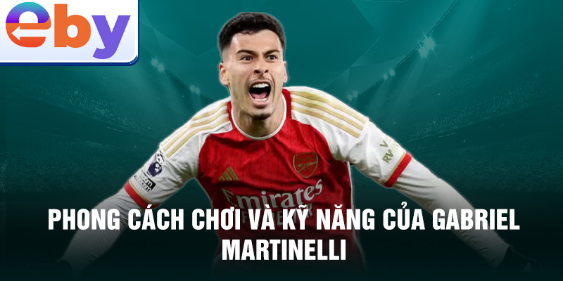 Phong cách chơi và kỹ năng của Gabriel Martinelli