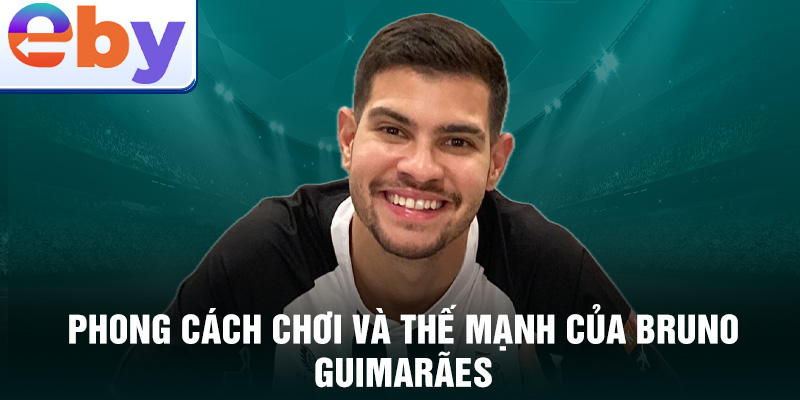 Phong cách chơi và thế mạnh của Bruno Guimarães