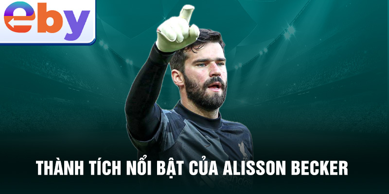 Thành tích nổi bật của Alisson Becker