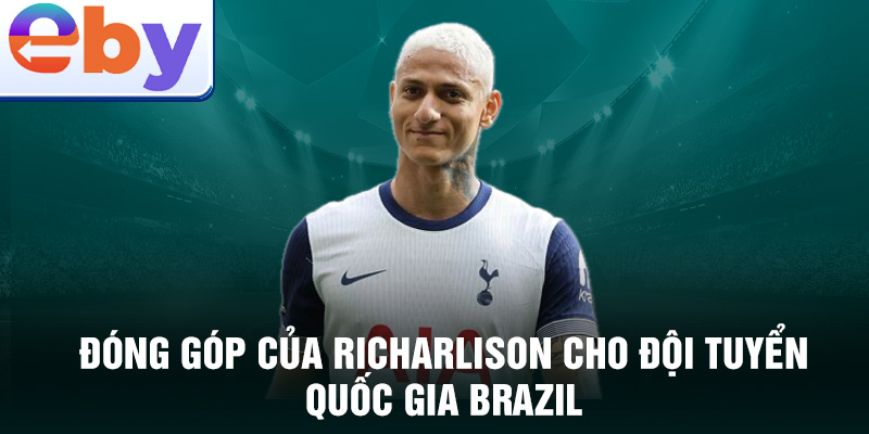 Đóng góp của Richarlison cho đội tuyển quốc gia Brazil