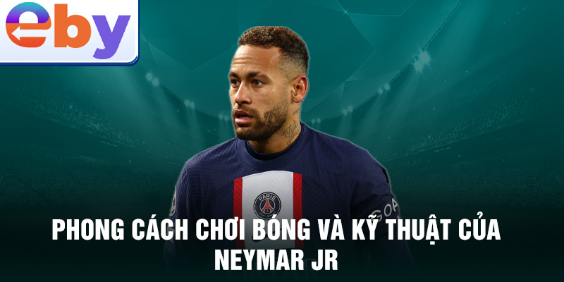 Phong cách chơi bóng và kỹ thuật của Neymar Jr