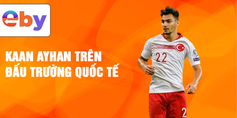 Kaan Ayhan trên đấu trường quốc tế