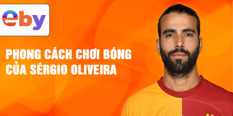 Phong cách chơi bóng của Sérgio Oliveira