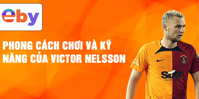 Phong cách chơi và kỹ năng của Victor Nelsson